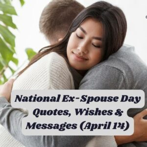 National Ex-Spouse Day Quotes, Wishes & Messages (April 14)