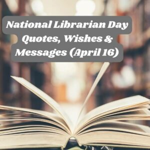 National Librarian Day Quotes, Wishes & Messages (April 16)