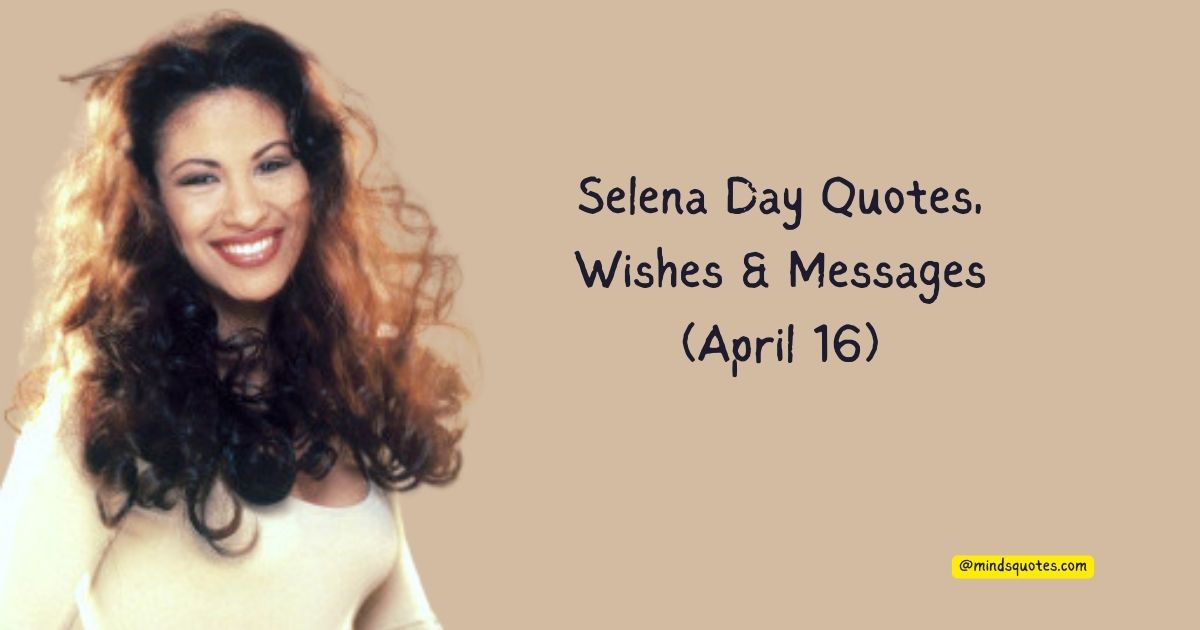 Selena Day Quotes, Wishes & Messages (April 16)