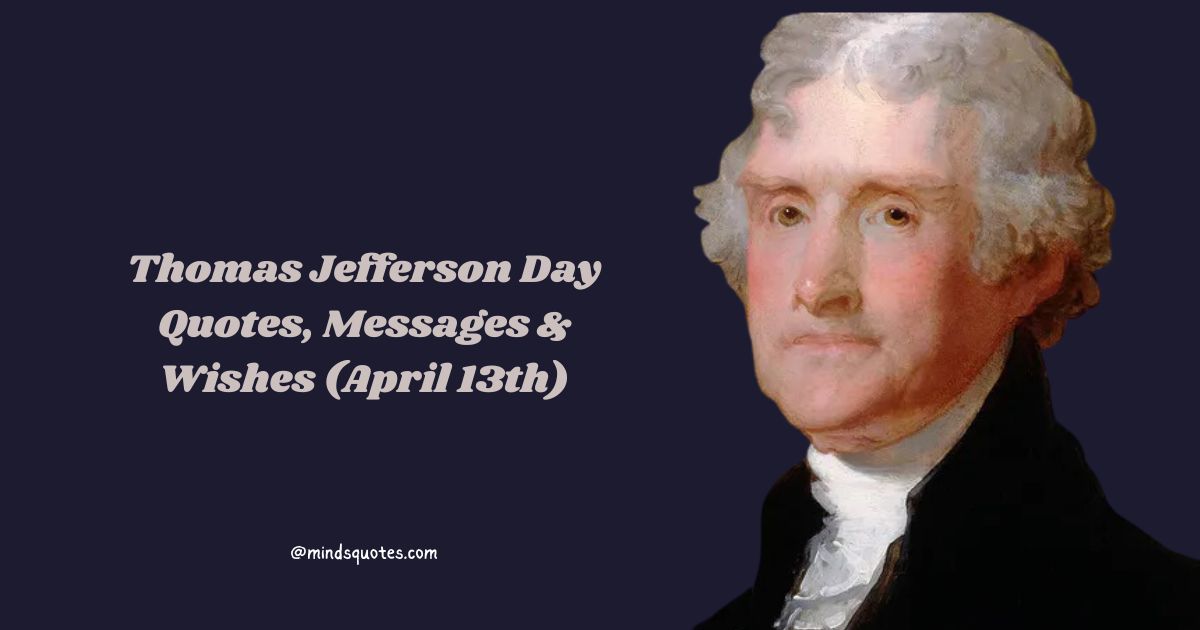 Thomas Jefferson Day Quotes, Messages & Wishes (April 13th)