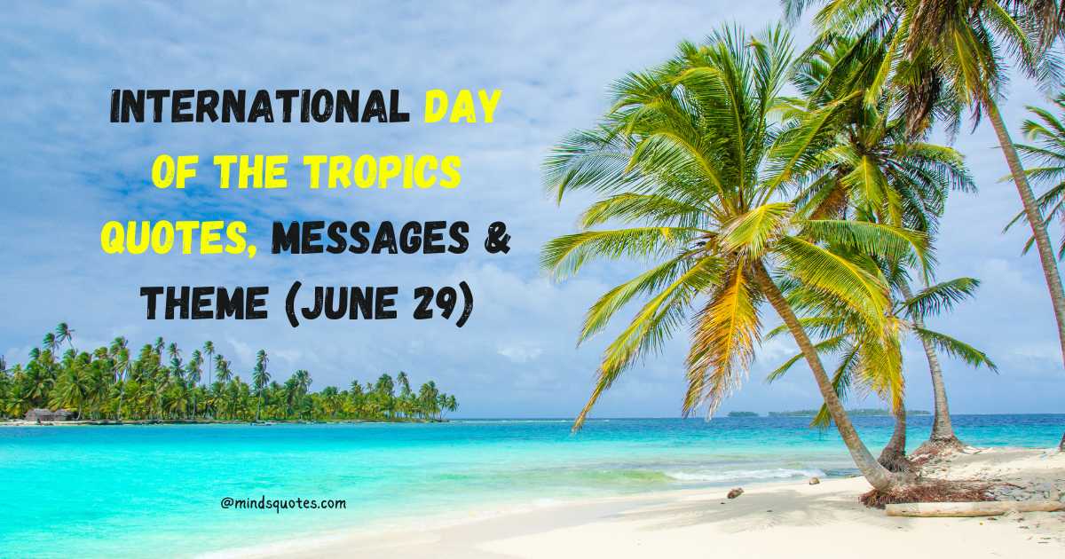 International Day of The Tropics Quotes, Messages & Theme (June 29)