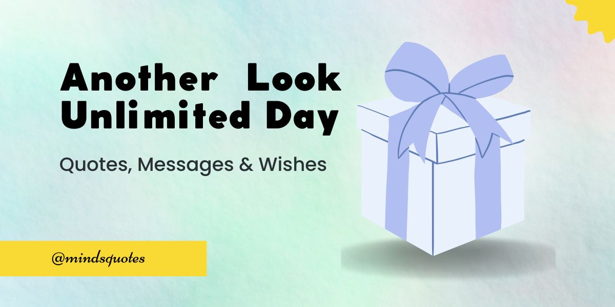 50 Best Another Look Unlimited Day Quotes, Wishes, Messages & Captions