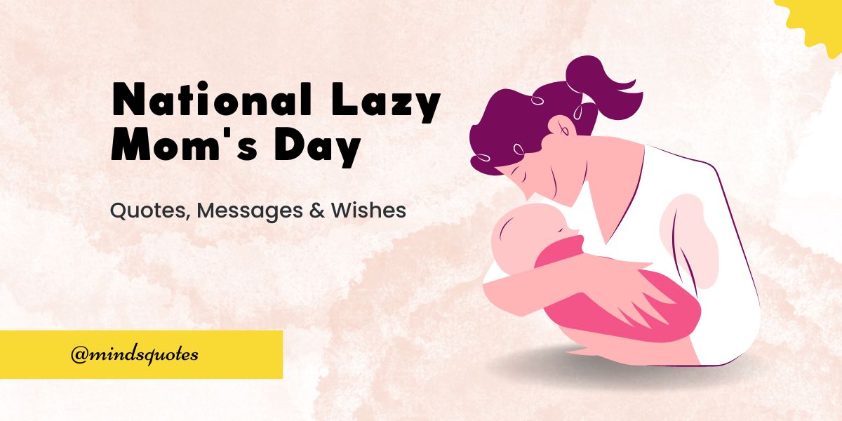 50 Best National Lazy Mom's Day Quotes Quotes, Wishes, Captions & Messages