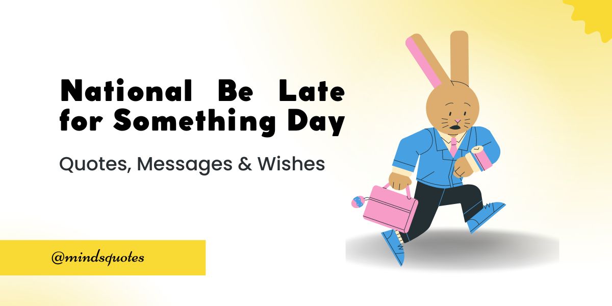 50 National Be Late for Something Day Quotes, Wishes, Messages & Captions