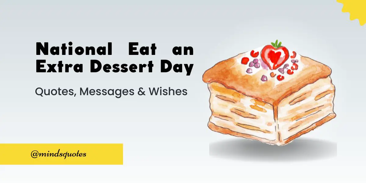 70 Best National Eat an Extra Dessert Day Quotes, Wishes, Messages & Captions 