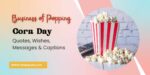 100 Business of Popping Corn Day Quotes, Wishes, Messages & Captions 