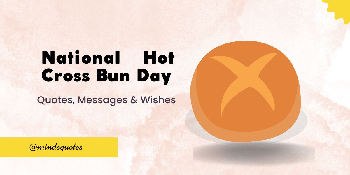 70 National Hot Cross Bun Day Quotes, Wishes, Messages & Captions 