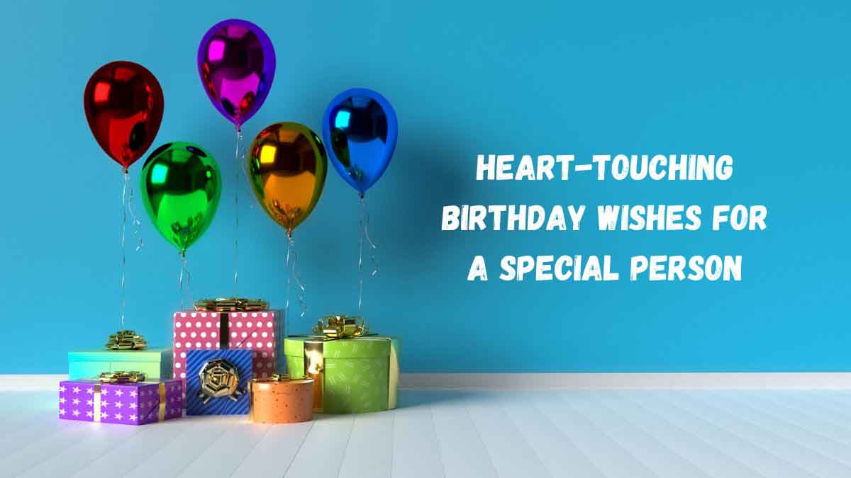 50 Best Heart-Touching Birthday Wishes For a Special Person