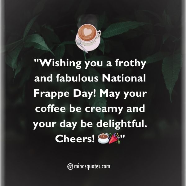75 National Frappe Day Quotes, Wishes, Messages & Captions 3 National Frappe Day Wishes