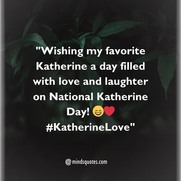 75 National Katherine Day Quotes, Wishes, Messages & Captions. 13 National Katherine Day Captions
