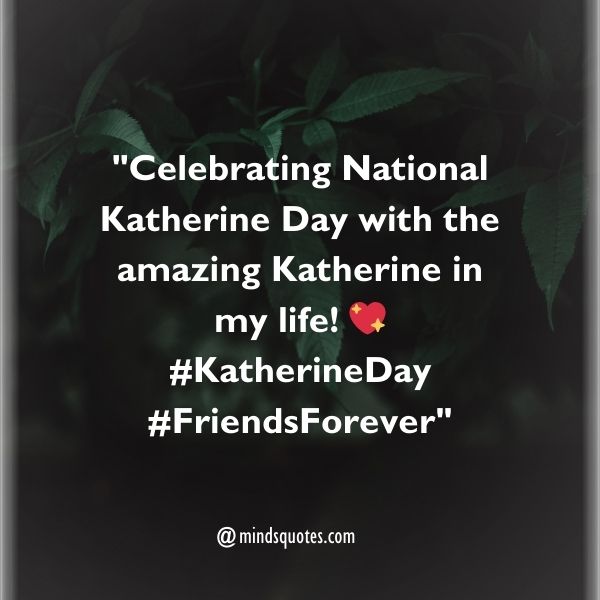 75 National Katherine Day Quotes, Wishes, Messages & Captions. 12 National Katherine Day Captions