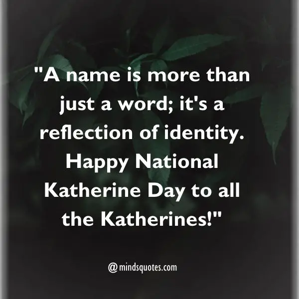 75 National Katherine Day Quotes, Wishes, Messages & Captions. 5 National Katherine Day Quotes