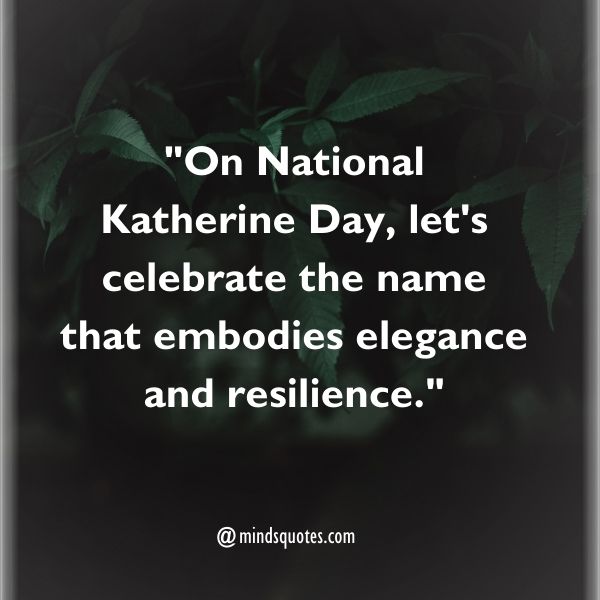 75 National Katherine Day Quotes, Wishes, Messages & Captions. 6 National Katherine Day Quotes