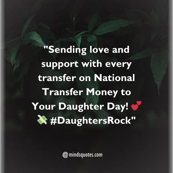 ​National Transfer Money to Your Daughter Day Captions 