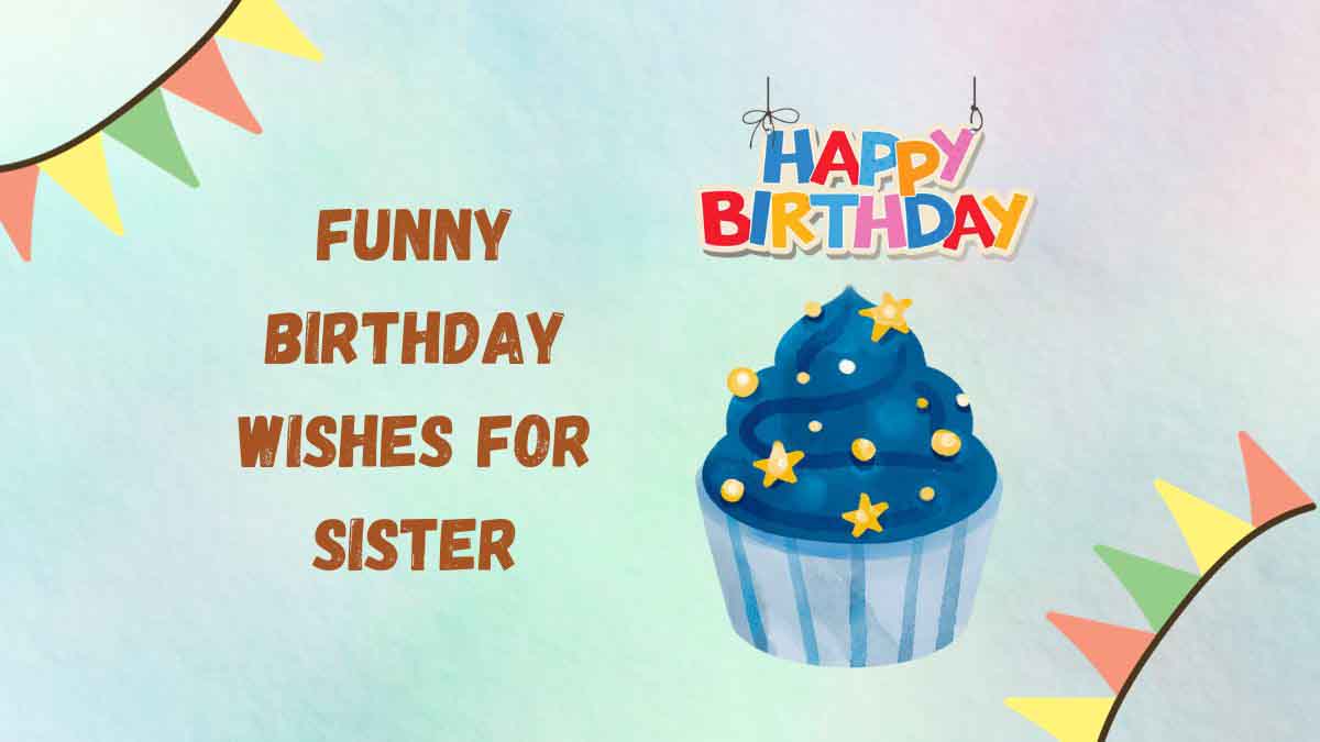 50 Funny Birthday Wishes for Sister the Best Sis Ever
