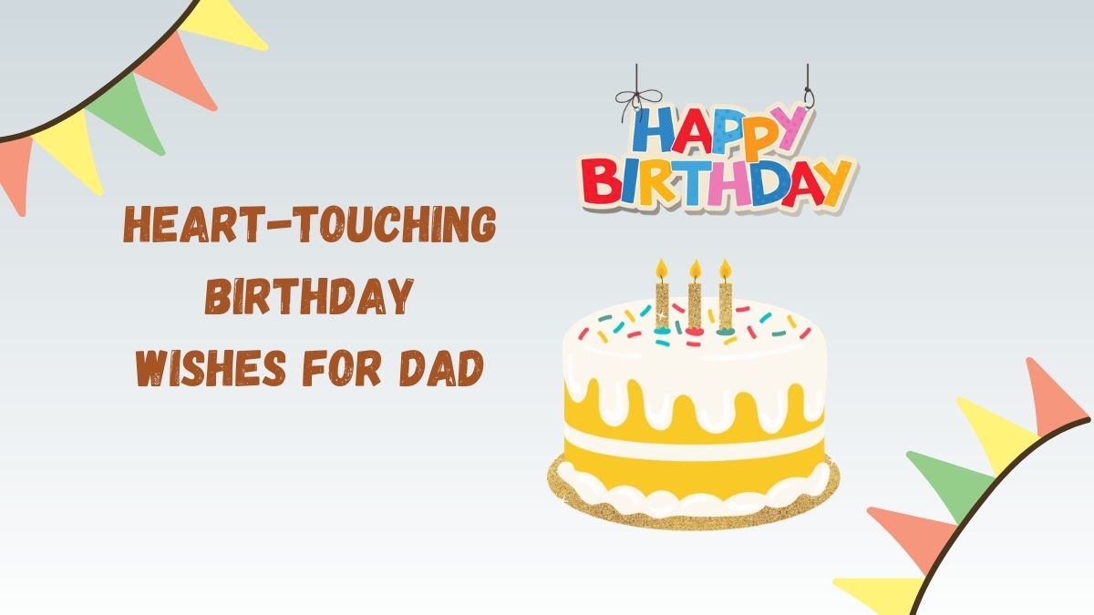 50 Heart-Touching Birthday Wishes for Dad: Make His Day Extra Special