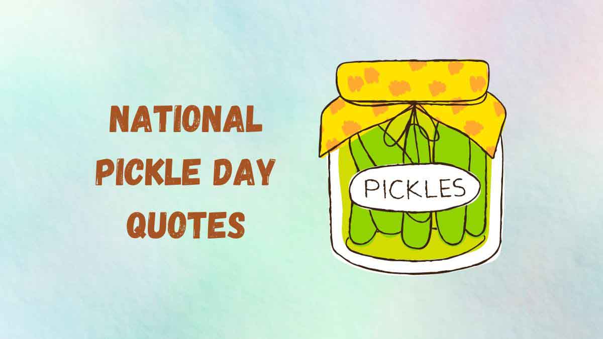 50 National Pickle Day Quotes, Wishes, Messages & Captions