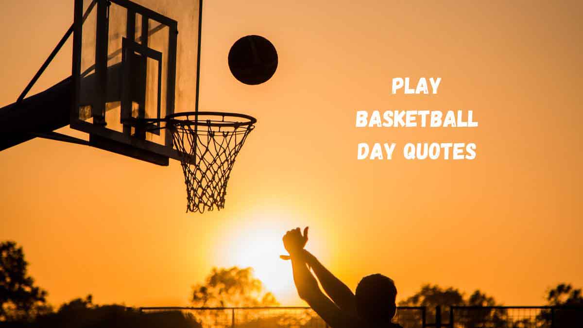 70 Best Play Basketball Day Quotes, Wishes, Messages & Captions