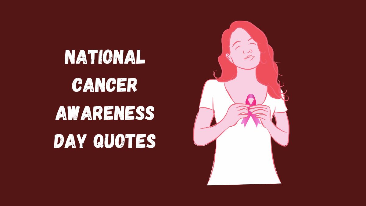 70 National Cancer Awareness Day Quotes, Wishes, Messages & Captions
