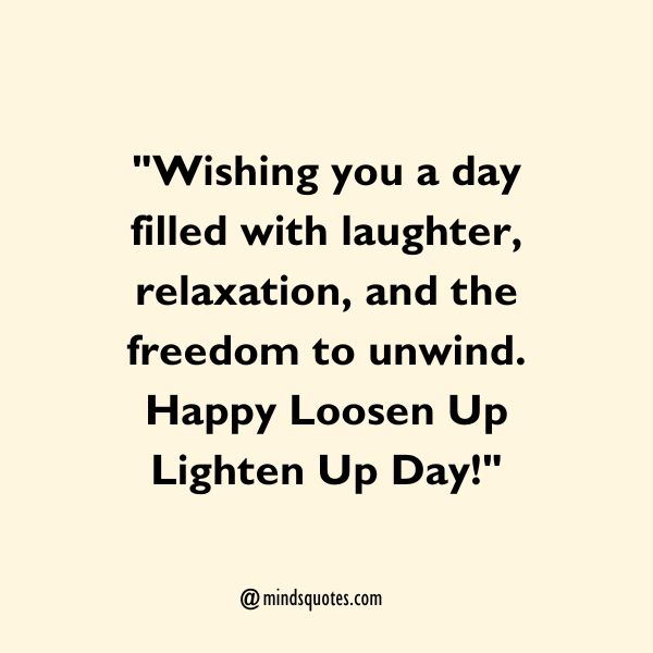 50 Loosen Up Lighten Up Day Quotes, Wishes, Messages & Captions 3 Loosen Up Lighten Up Day Wishes