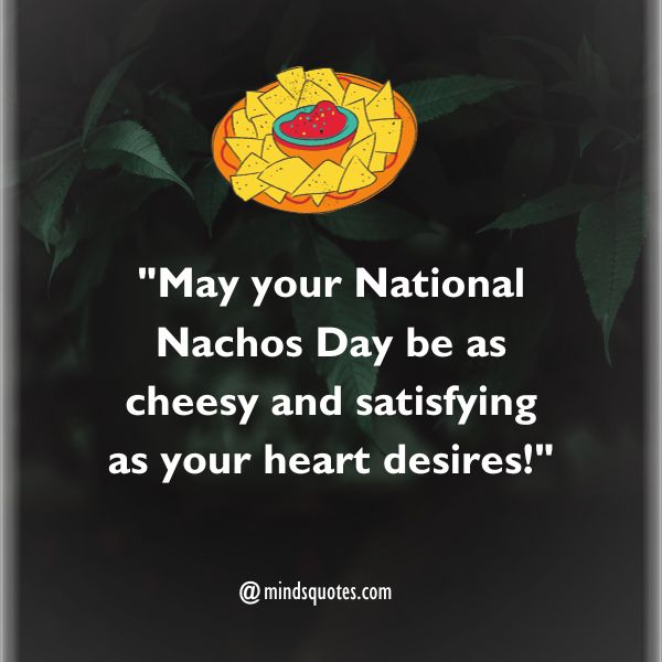 70 Best National Nachos Day Quotes, Wishes, Messages & Captions 3 National Nachos Day Wishes