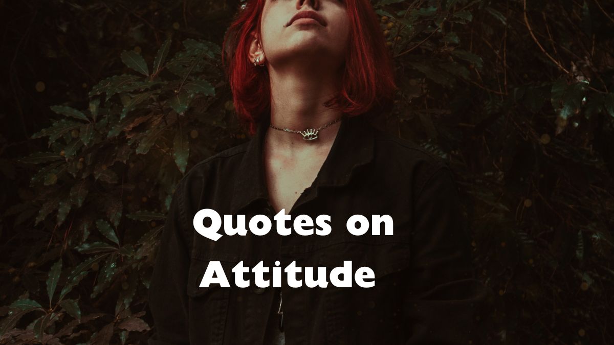 100 Quotes on Attitude to Stay Strong in the Face of Adversity