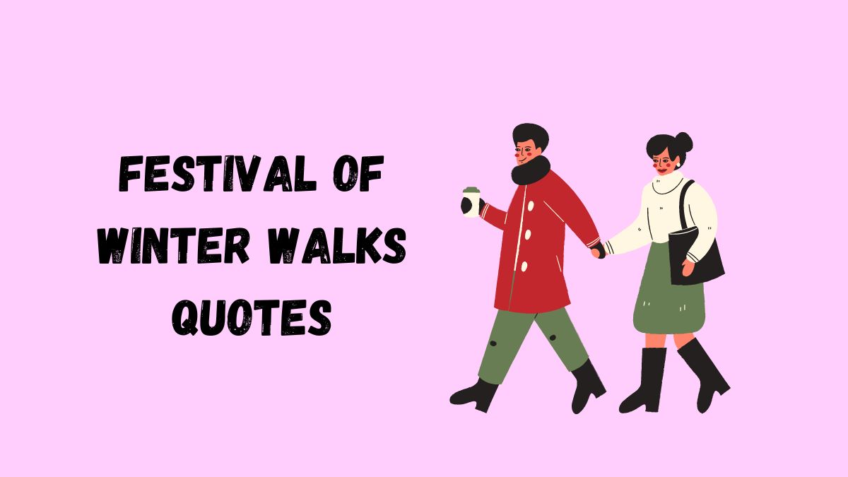 50 Best Festival of Winter Walks Quotes, Wishes, Messages & Captions