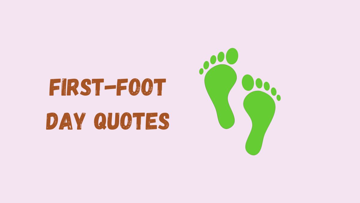 50 Best First-Foot Day Quotes, Wishes, Messages & Captions