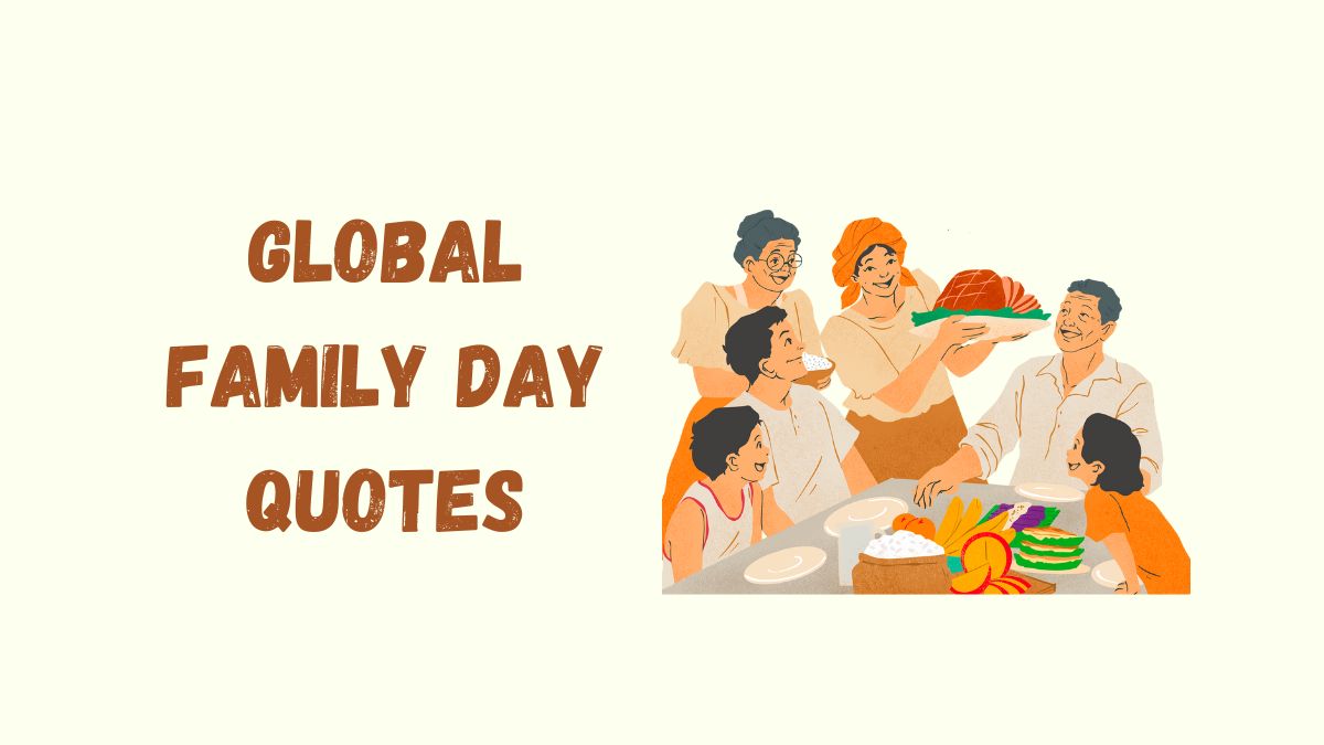 50 Best Global Family Day Quotes, Wishes, Messages & Captions