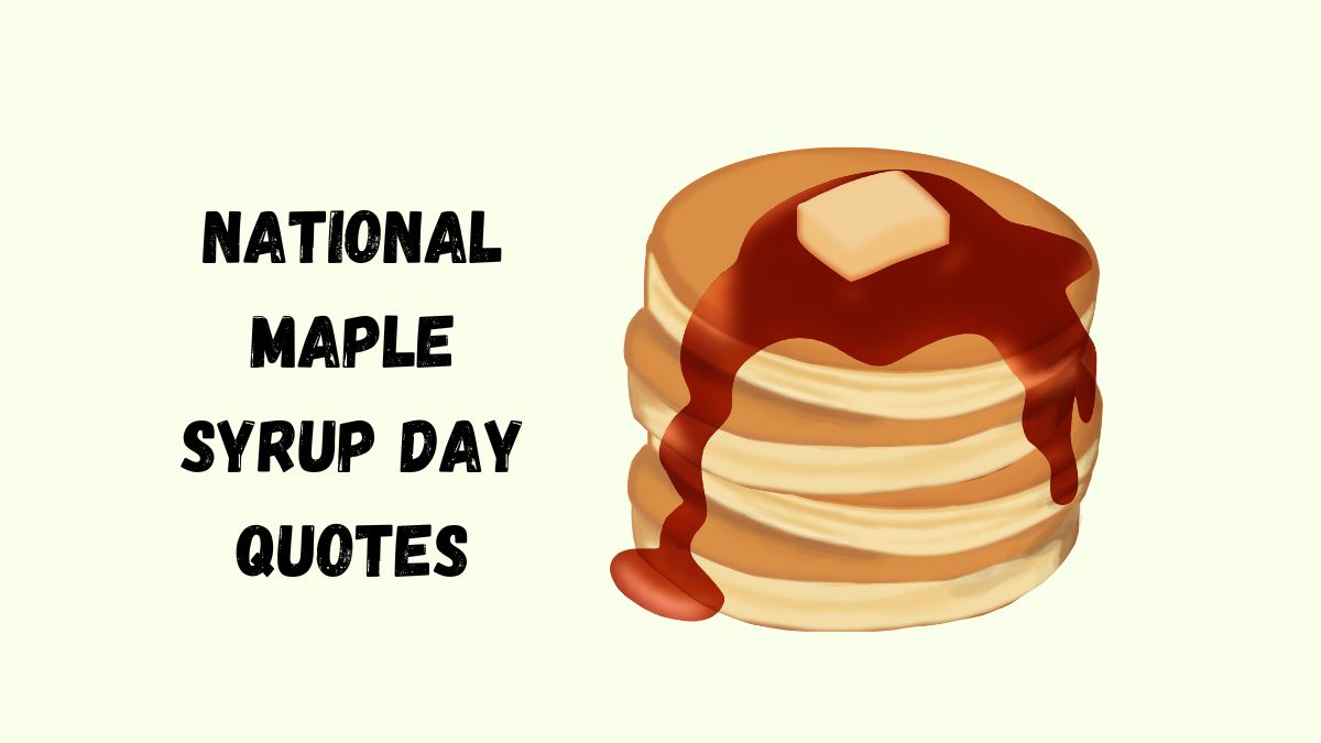 50 Best National Maple Syrup Day Quotes, Wishes, Messages & Captions