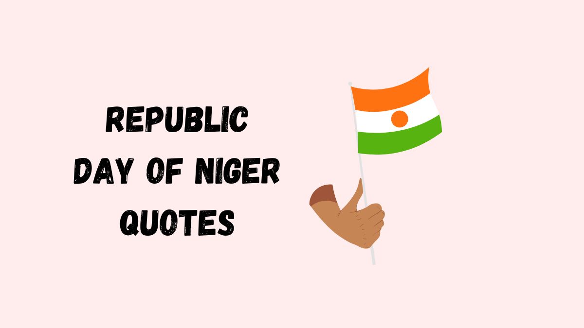 50 Republic Day of Niger Quotes, Wishes, Messages & Captions